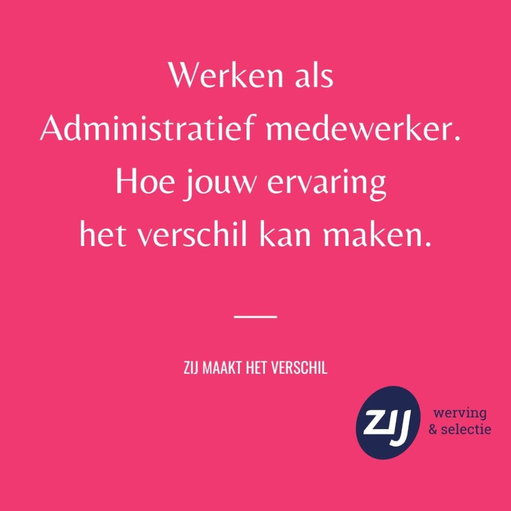 Werken als Administratief medewerker. Hoe jouw ervaring het verschil ...