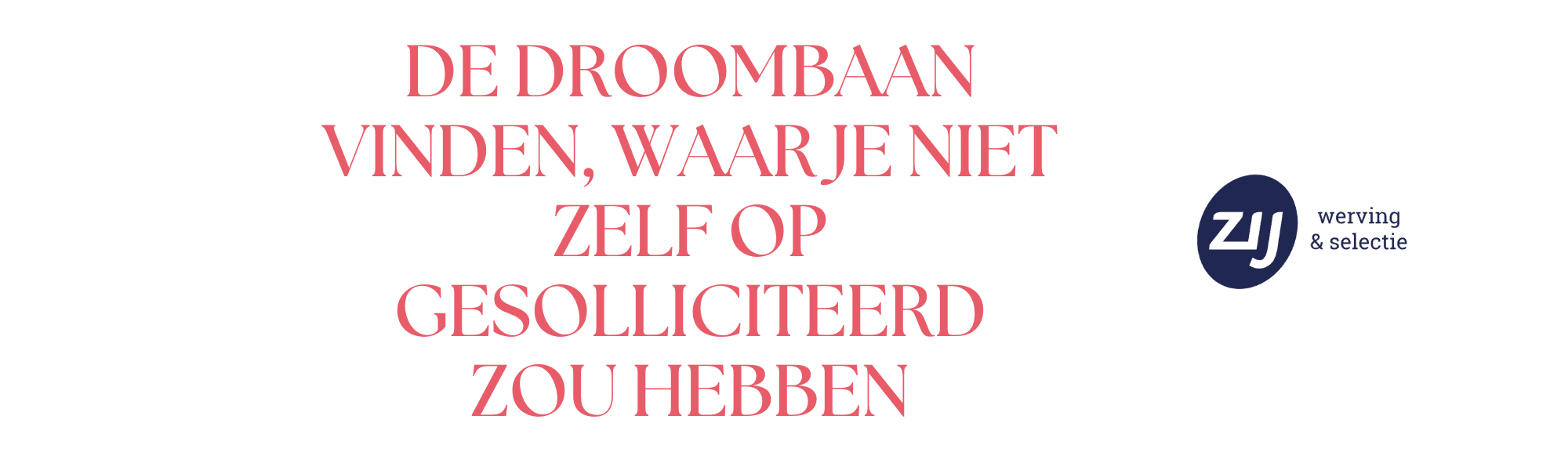 de-droombaan-vinden-waar-je-niet-zelf-op-gesolliciteerd-zou-hebben Ontdek hoe ZIJ jouw carrière kan boosten via deze blog. ZIJ werving en selectie. #ZIJmaakthetverschil #WijZijnZIJ