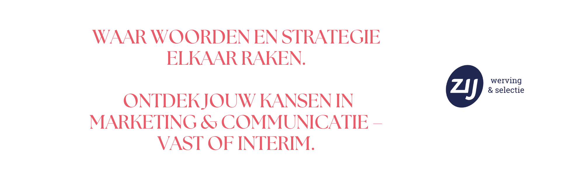 mc-2 Waar woorden en strategie elkaar raken. Ontdek jouw kansen in marketing & communicatie – vast of interim. ZIJ werving en selectie. ZIJ maakt het verschil