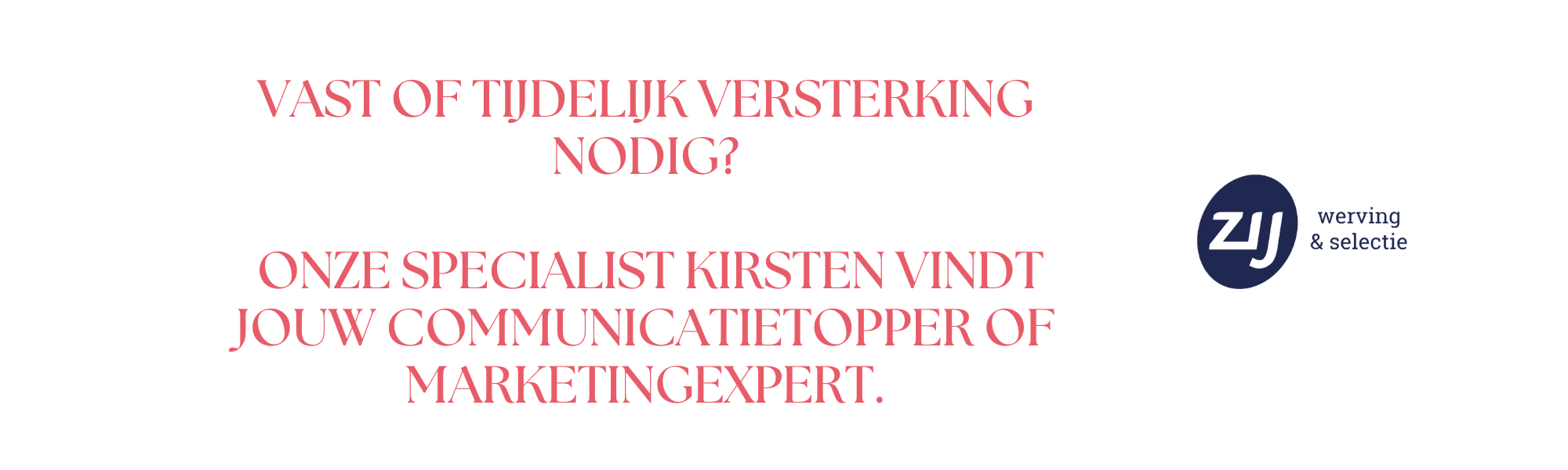 mc-5 Vast of tijdelijk versterking nodig? Onze specialist Kirsten vindt jouw communicatietopper of marketingexpert. ZIJ werving en selectie.