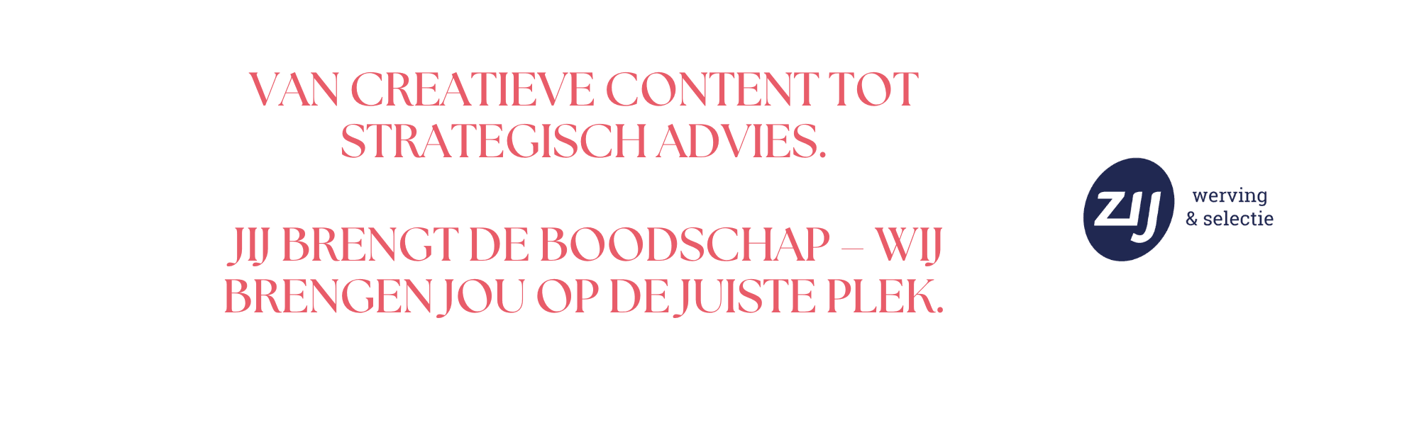 mc-6 Van creatieve content tot strategisch advies. JIJ brengt de boodschap – wij brengen jou op de juiste plek. ZIJ werving en selectie. ZIJ maakt het verschil.