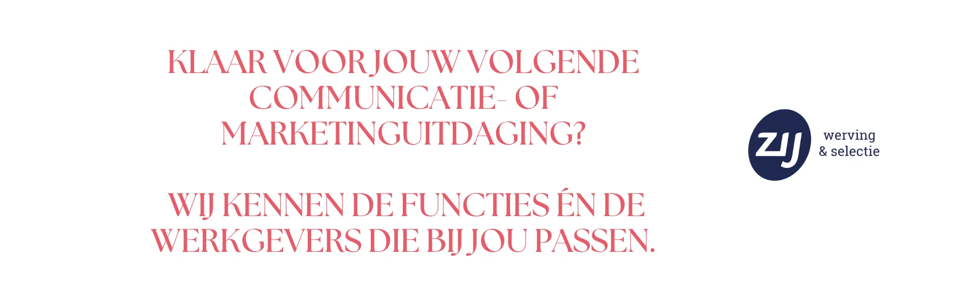 mc-7 Klaar voor jouw volgende communicatie- of marketinguitdaging? Wij kennen de functies én de werkgevers die bij jou passen. ZIJ werving & selectie.