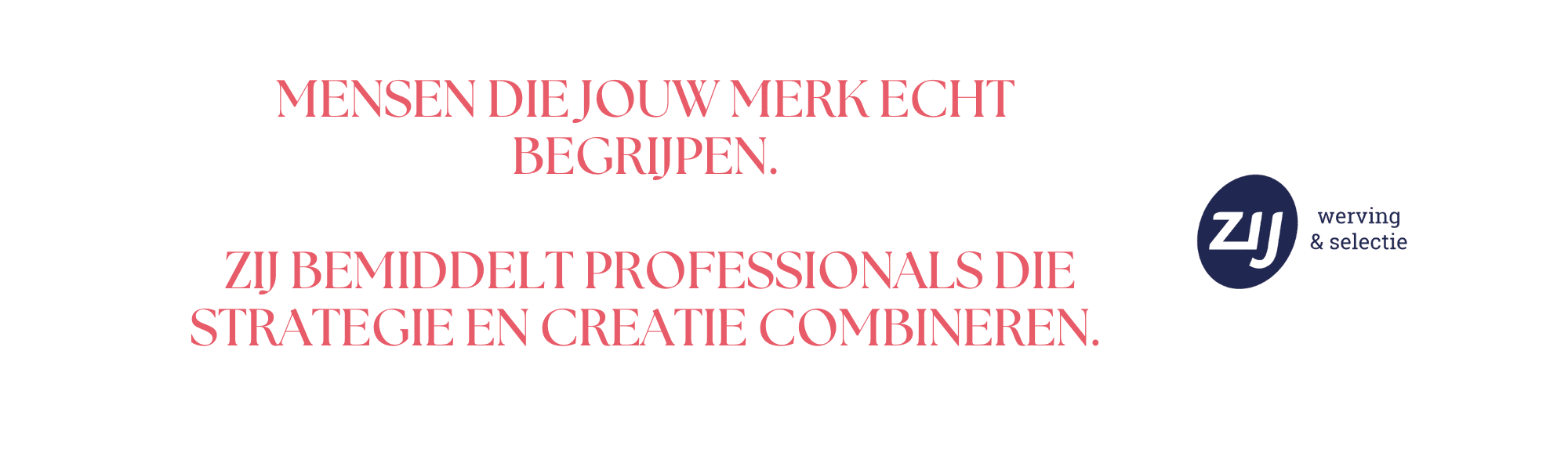 mc-9 Mensen die jouw merk echt begrijpen. ZIJ bemiddelt professionals die strategie en creatie combineren. ZIJ werving en selectie. ZIJ maakt het verschil.