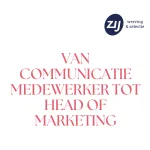 Van communicatie medewerker tot head of marketing. ZIJ werving en selectie. ZIJ maakthetverschil