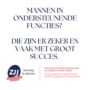 mannen-in-ondersteunende-functies Mannen in ondersteunende functies? Die zijn er zeker en vaak met groot succes. ZIJ maakt het verschil. ZIJ werving en selectie