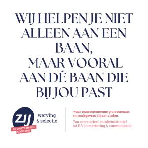 wij-helpen-je-niet-alleen-aan-een-baan-maar-vooral-aan-de-baan-die-bij-jou-past Wij helpen je niet alleen aan een baan maar vooral aan dé baan die bij jou past. ZIJ maakt het verschil. ZIJ werving en selectie