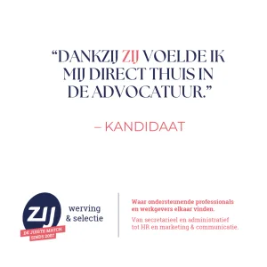 3 Dankzij ZIJ voelde ik me direct thuis in de advocatuur. ZIJ werving en selectie