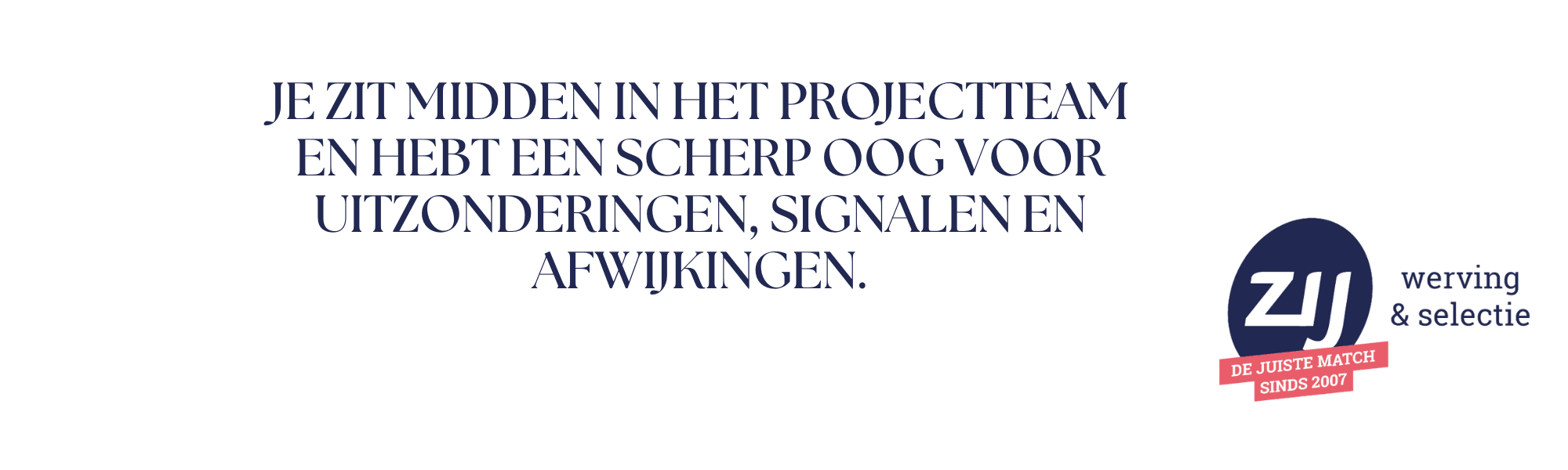 Je zit midden in het projectteam en hebt een scherp oog voor uitzonderingen, signalen en afwijkingen. ZIJ werving en selectie. ZIJ maakt het verschil. Vacatures.