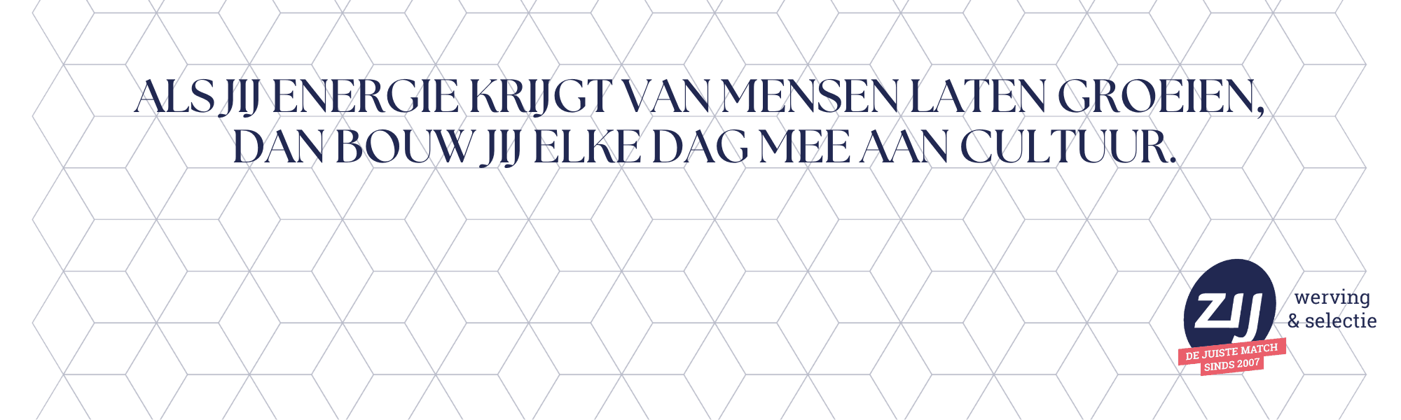 15 Als jij energie krijgt van mensen laten groeien, dan bouw jij elke dag mee aan cultuur. ZIJ werving en selectie. Zij maakthetverschil.